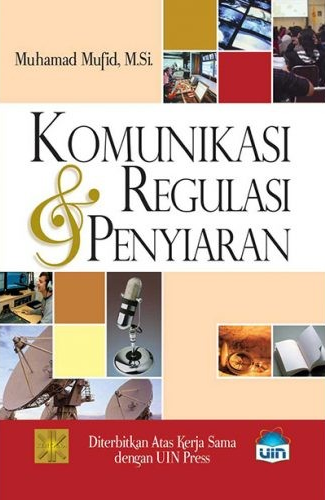 Cover Komunikasi & Regulasi Penyiaran / Muhamad Mufid, M. Si.