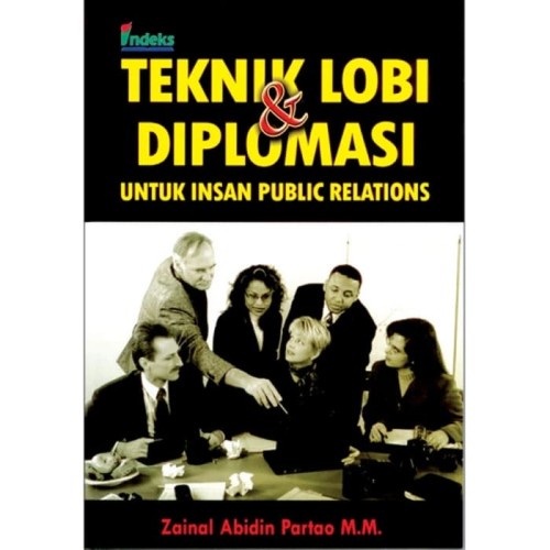 Cover Teknik Lobi & Diplomasi : Untuk Insan Public Relations / Partao,Abidin Zainal