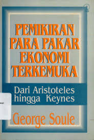 Cover Pemikiran Para Pakar Ekonomi Terkemuka Dari Aristoteles Hingga Keynes / Soule,George