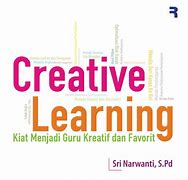Cover Creative Learning :  Kiat menjadi Guru Kreatif dan favorit / Sri Narwanti