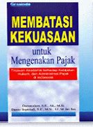 Cover Membatasi Kekuasaan Untuk Mengenang Pajak :  Tinjauan Akademis Kebijakan, Hukum, dan Administrasi Pajak di Indonesia / Darussalam