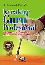 Cover Karakter Guru Profesional :  Melahirkan Murid Unggul Menjawab Tantangan Masa Depan / Hamka Abdul