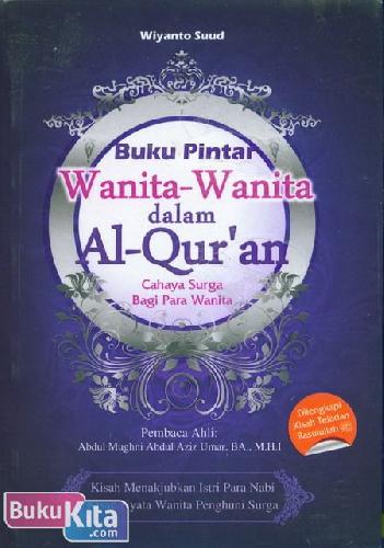 Cover Buku Pintar Wanita-Wanita Dalam Al-Qur'an : Cahaya Surga Bagi Para Wanita / Suud,Wiyanto