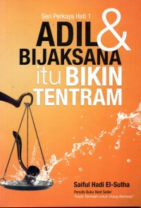 Cover Adil dan Bijaksana Itu Bikin Tentram :  Seri Perkaya Hati / Saiful Hadi El-Sutha