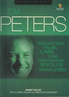 Cover Tom Peters :  Pengkotbah Paling Laris yang Mengobarkan Revolusi Manajemen / Robert Heller