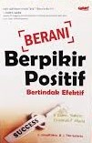 Cover Berani Berpikir Positif Bertindak Efektif :  C. Ismulcokro