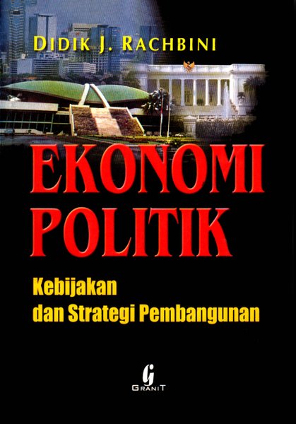Cover Eknomi Politik : Kebijakan Dan Strategi Pembangunan / Rachbini,Didik