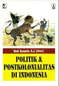 Cover Politik & Postkolonialitas di Indonesia : / Budi Susanto