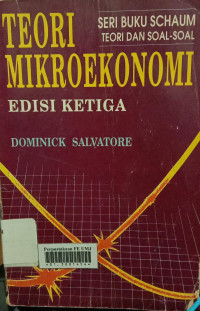 Cover Teori dan Soal-SoaL :  teori Mikroekonomi edisi Ketiga / Dominick Salvatore, Ph.D.