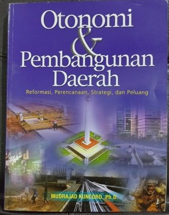 Cover Otonomi & Pembangunan Daerah : Reformasi,Perencanaan,Strategi / Kuncoro,Mudrajat