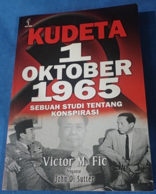 Cover Kudeta 1 Oktober 1965 : Sebuah Studi Tentang Konspirasi / Fic,Viktor M