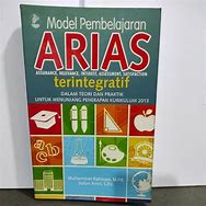 Cover Model Pembelajaran ARIAS Assurance, Relavance, Interest, Assessment, Satisfaction :  Terintegratif Dalam Teori Dan Praktik Untuk Menunjang Penerapan Kurikulum 2013 / Muhammat Rahman