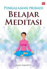 Cover Pengalaman Pribadi Belajar Meditasi :  Nusya Kuswantin