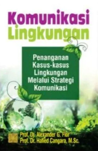 Cover Komunikasi Lingkungan :  Penanganan Kasus-Kasus Lingkungan Melalui Strategi Komunikasi / Alexander G. Flor, Hafied Cangara, M.Sc.