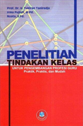Cover Penelitian Tindakan Kelas Untuk Pengembangan Profesi Guru :  SPraktik, Praktis, dan Mudah / H. Tukiran Taniredja