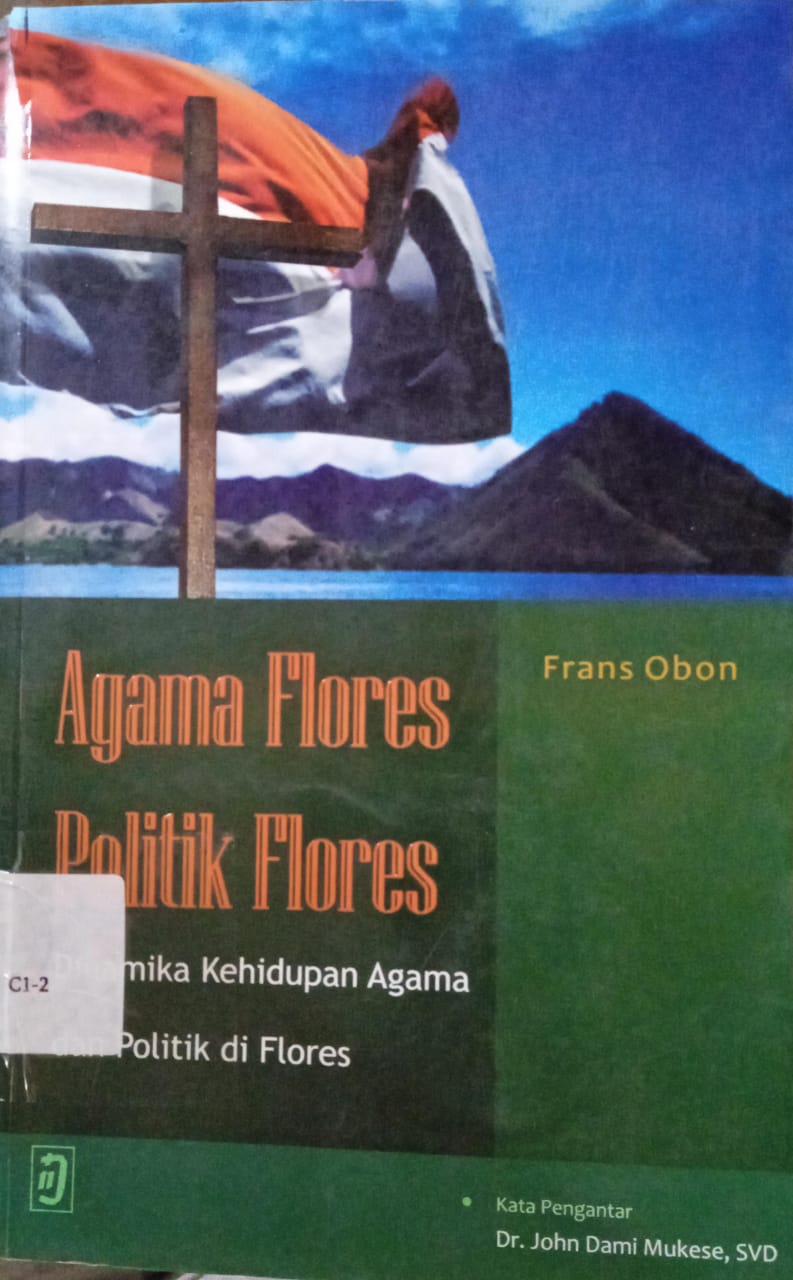 Cover Agama Flores & Politik Flores :  Dinamika Kehidupan Agama dan Politik Di Flores, / Obon, Frans