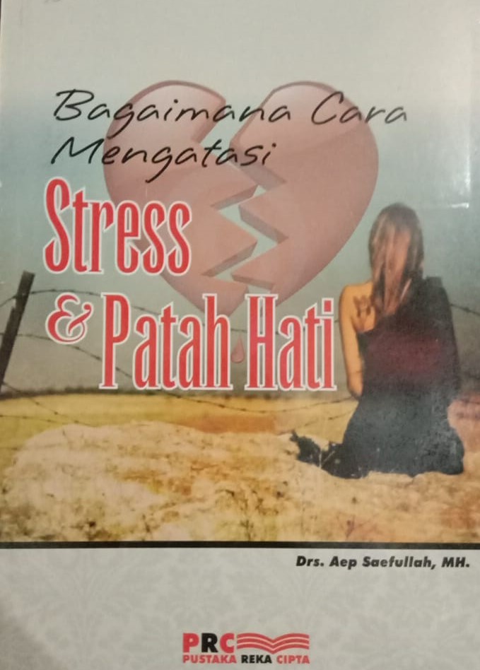 Cover Bagaimana Mengatasi Stress dan Patah Hati :  Aep Saefullah