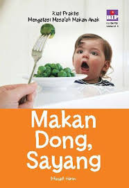 Cover Makan Dong, Sayang :  Kiat Praktis Mengatasi Masalah Makan Anak / Harun, Irhayati