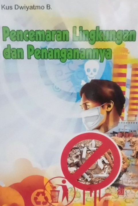 Cover Pencemaran Lingkungan dan Penanganannya / Kus Dwiyatmo B.