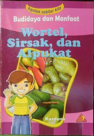 Cover Budidaya Dan Manfaat Wortel,Sirsak, Dan Alpukat / Kardono