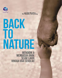 Cover Back To Nature :  Mendidik & Mengasuh Anak Sejak Lahir Hingga Usia Sekolah / Juni Dwi Riyanti