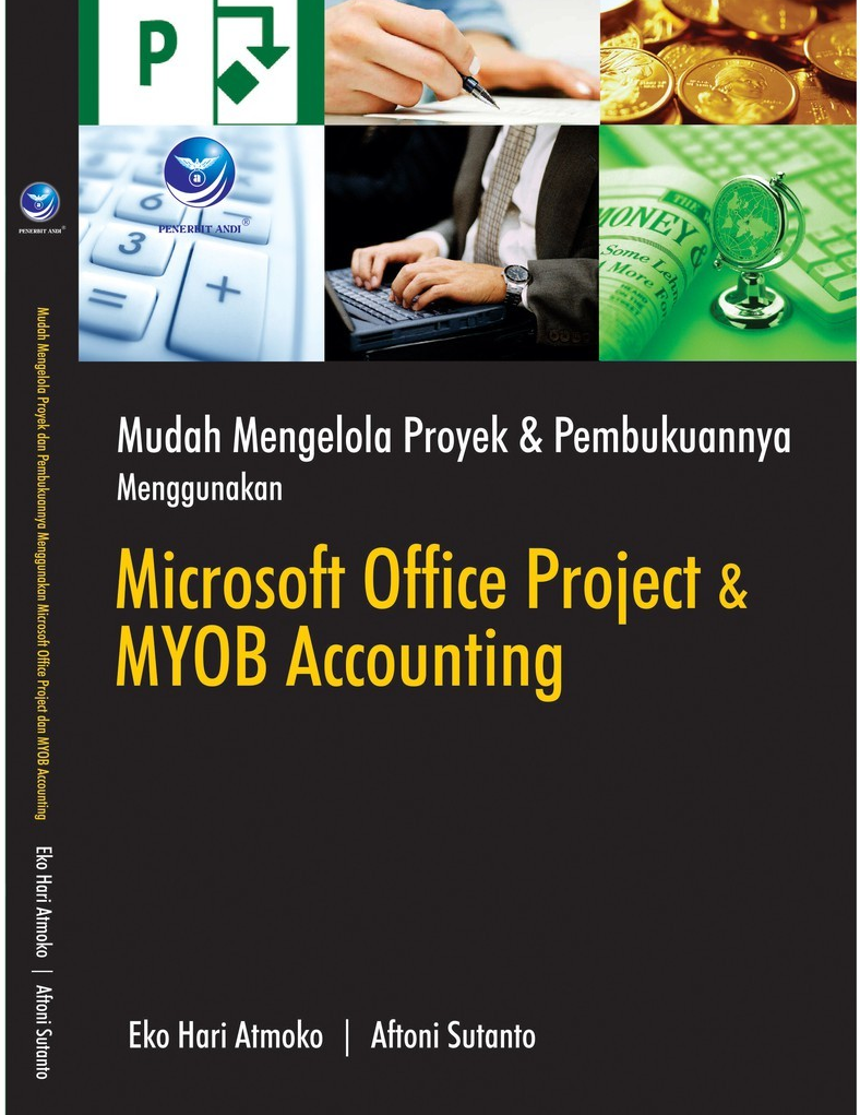 Cover Mudah Mengelolah Proyek & Pembukuannya Menggunakan :  Microsoft Office Project & MYOB Accounting / Eko Hari Atmoko