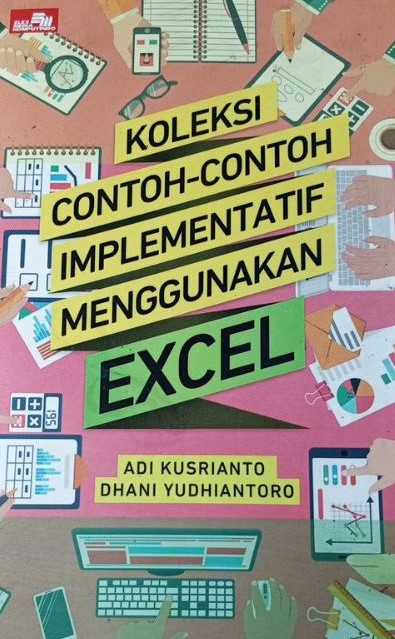 Cover Koleksi Contoh-Contoh Implementatif Menggunakan EXEL / Adi Kusrianto