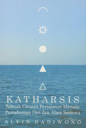 Cover KATHARIS : Sebuah catatan Perjalanan Menuju Pemahaman Diri dan Alam Semesta :  AlvinHadiwono