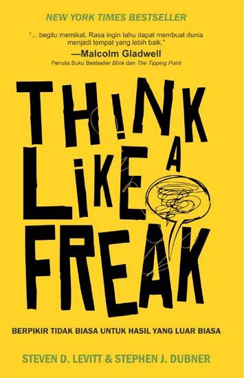 Cover Think Like a Freak - Berpikir Tidak Bisa Untuk Hasil Yang Luar Biasa :  Steven D. Levitt