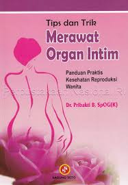 Cover Tips dan Trik Merawat Organ Intim :  Panduan Praktis Kesehatan Reproduksi Wanita / Pribakti B