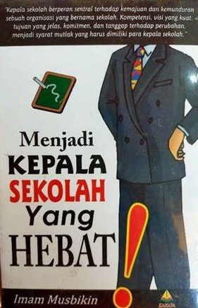 Cover Menjadi Kepala Sekolah Yang Hebat ! / Imam Musbikin