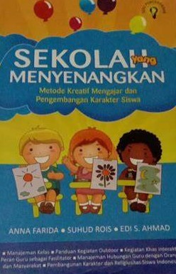 Cover Sekoah Menyenangkan :  Metode Kreatif Mengajar dan Pengembangan Karakterr Siswa / Anna Farida