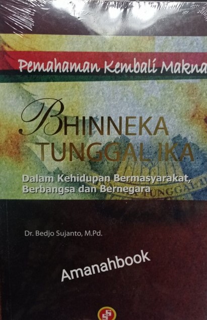 Cover Pemahaman Kembali Makna Bhineka Tunggal Ika Dalam Kehidupan Bermasyarakat, Berrbangsa dan Bernegara / Bedjo Sujanto