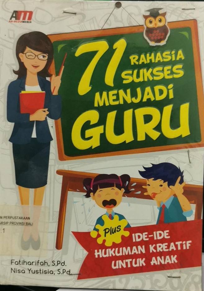 Cover 71 Rahasia sukses Menjadi Guru :  Ide-Ide Hukuman Kreatif Menjadi Guru / Fatiharifah