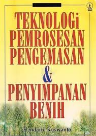 Cover Teknologi Pemrosesan Pengemasan & Penyimpanan Benih / Kuswanto, Hendarto