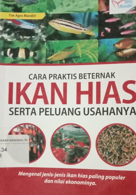 Cover Cara Praktis Beternak Ikan Hias serta Peluang Usahanya :  Mengenal Jenis-Jenis Ikan Hias Paling Populer dan Nilai Ekonominya / Tim Agro Mandiri