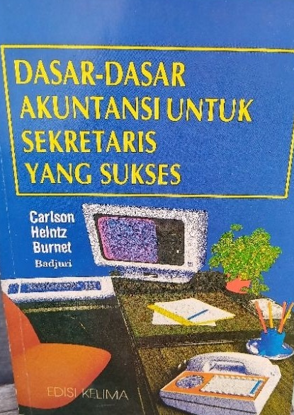 Cover Dasar- Dasar Akuntansi Untuk Sekretaris Yang Sukses Edisi Kelima  = Accounting Essentials for Career ... / Carlson, Arthur E.