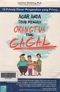 Cover 10 Prinsip Dasar Pengasuhan yang Prima Agar Anda Tidak Menjadi Orangtua yang Gagal = The 10 Basic Principles of ... / Steinberg, Laurence