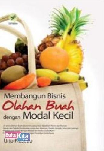 Cover Membangun Bisnis Olahan Buah dengan Modal Kecil / Bambang Prasetio