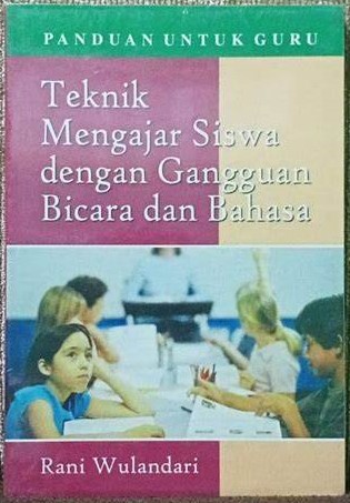 Cover Teknik Mengajar Siswa Dengan Gangguan Bicara... :  Rani Wulandari
