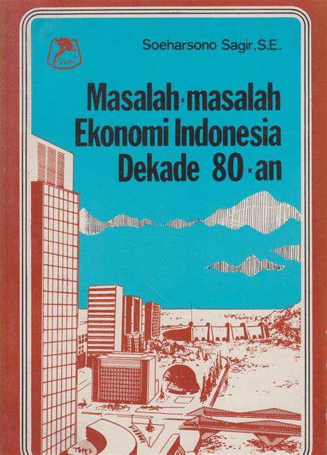 Cover Masalah-Masalah Ekonomi Indonesia Dekade 80-an / Sagir,Soeharsono