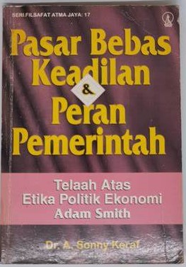 Cover Pasar Bebas Keadilan & Peran Pemerintah :  Telaah Atas Etika Politik... / Keraf,Sony