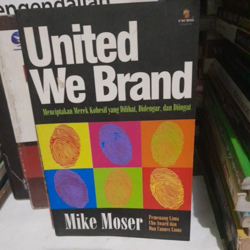 Cover United We Brand :  Menciptakan Merek Kohesif Yang Dilihat... / Moser,Mike