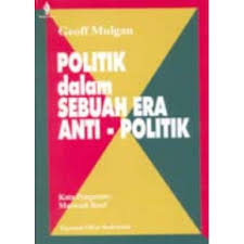 Cover Politik dalam Sebuah Era Anti - Politik / Mulgan Geoff