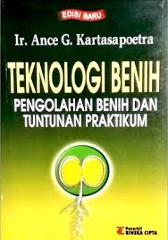 Cover Teknologi Benih :  Pengolahan Benih dan Tuntunan Praktikum / Kartasapoetra, Ance G