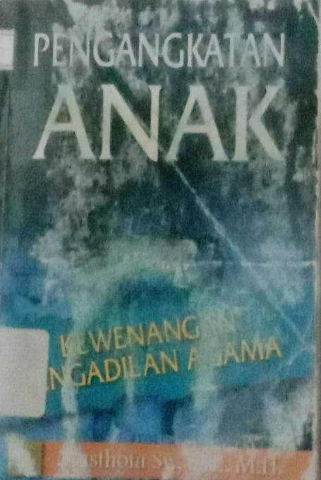Cover Pengangkatan Anak :  Kewenangan Pengadilan Agama / Musthofa