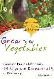 Cover Grow Your Own Vegetables :  Panduan Praktis Menanam 14 Sayuran Konsumsi Populer di Pekarangan / Cahyo Saparinto