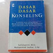 Cover Dasar Dasar Konseling :  : Panduan Lengkap Memahami Prinsip-Prinsip Pelaksanaan Konseling / Sulistyarini
