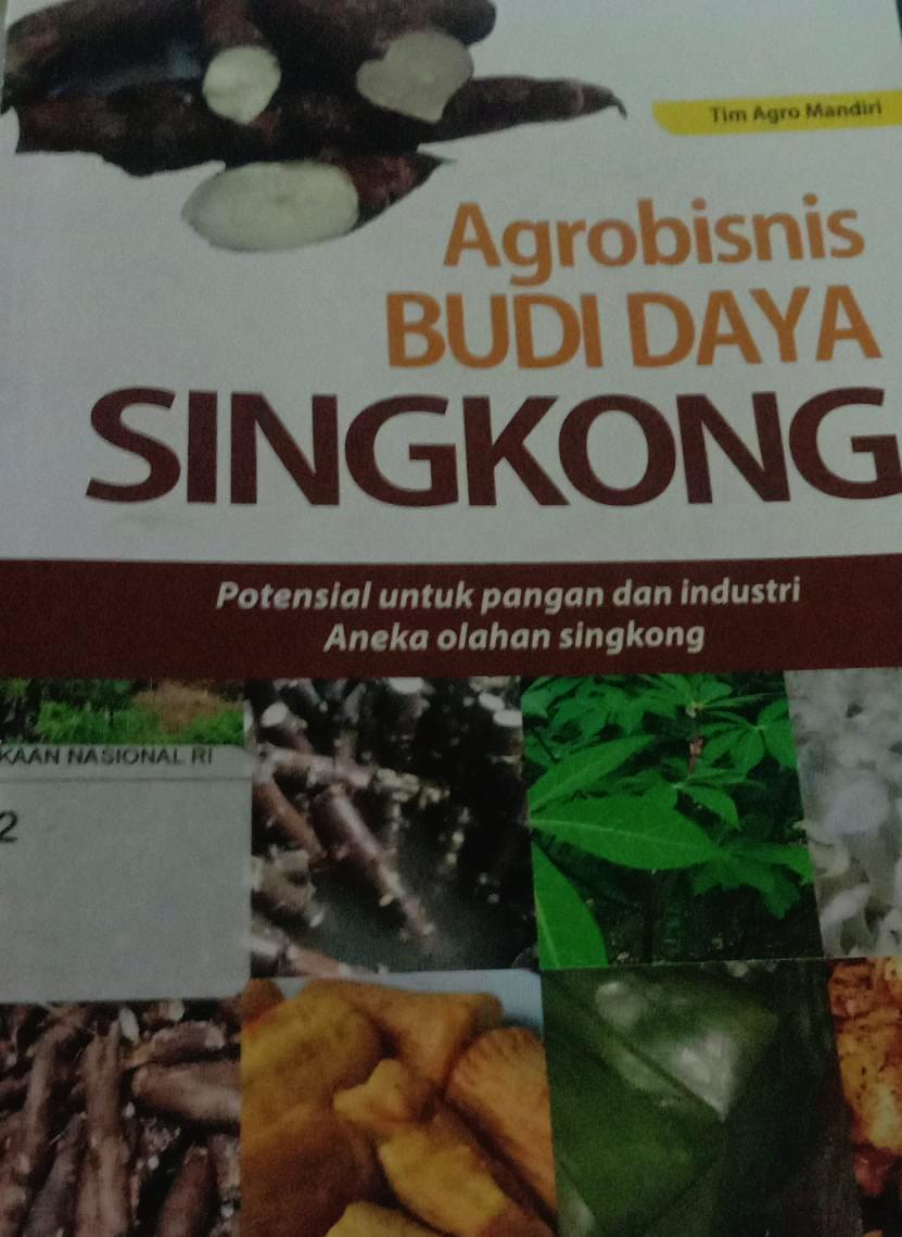 Cover Agrobisnis Budidaya singkong :  Potensial Untuk Pangan dan Indudtri Aneka Olahan Singkong / Tim Agro Mandiri