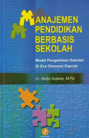 Cover Manajemen Pendidikan berbasis Sekolah :  Model Pengelolaan sekolah Di ra Otonomi Daerah / Bedjo Sujanto